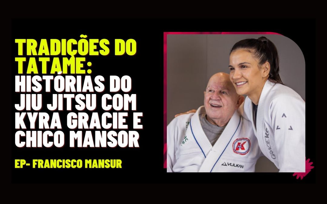 Explorando as Raízes e Lendas do Jiu-Jitsu com Kyra Gracie e Francisco Mansor